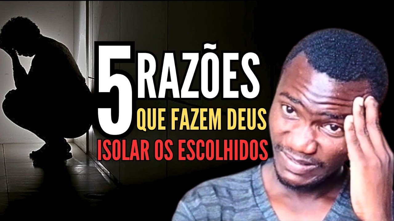 5 razões pelas quais Deus isola os escolhidos