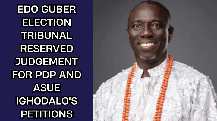 Edo Guber election tribunal reserved judgement for PDP and Asue Ighodalo's petitions