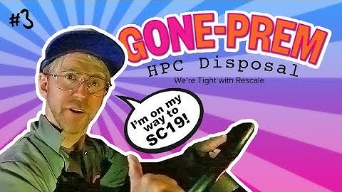 Gone-Prem HPC Disposal: Clifford Drives to SC19  (Episode 3)