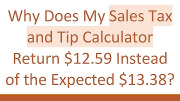 Why Does My Sales Tax and Tip Calculator Return $12.59 Instead of the Expected $13.38?