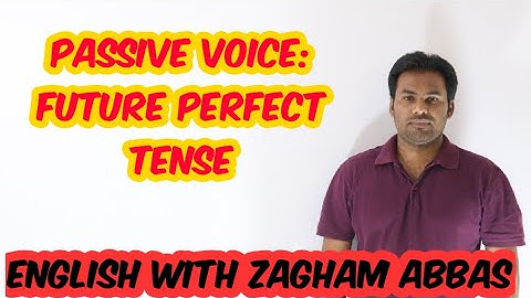 PASSIVE VOICE: FUTURE PERFECT TENSE BY ZAGHAM ABBAS... 