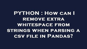PYTHON : How can I remove extra whitespace from strings when parsing a csv file in Pandas?