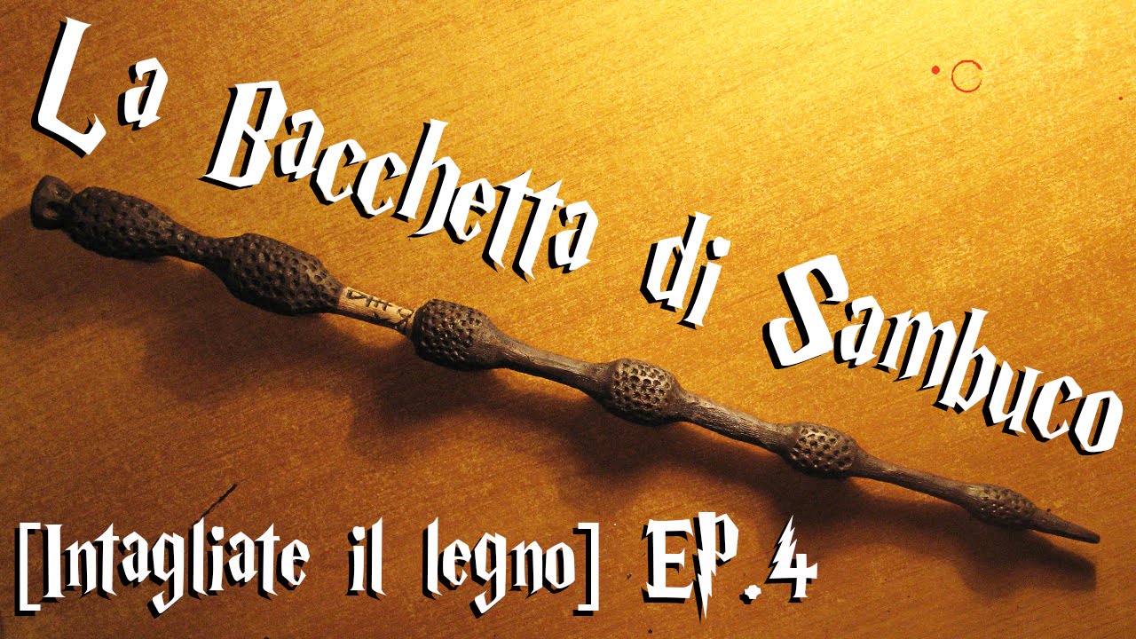 LA BACCHETTA DI SAMBUCO EP.4 [INTAGLIARE IL LEGNO] 