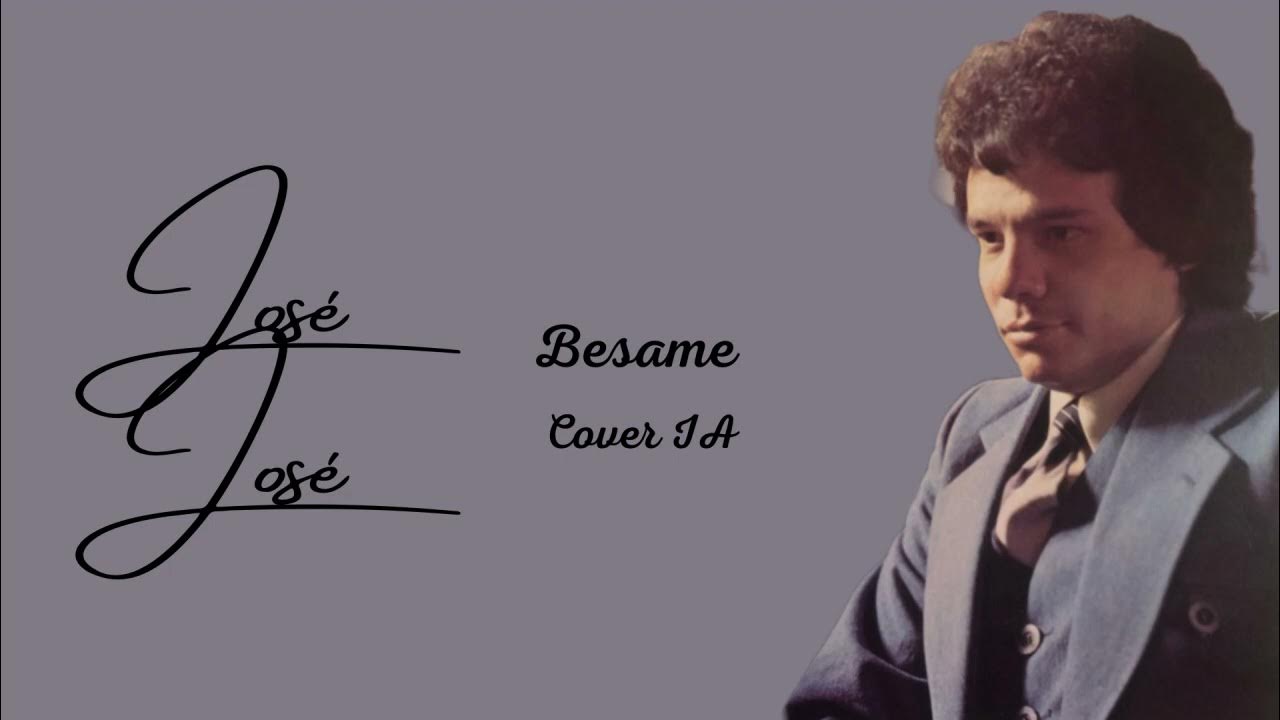 José José Besame (Cover IA) YouTube