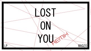 LP - Lost On You [Waqzo REMIX]