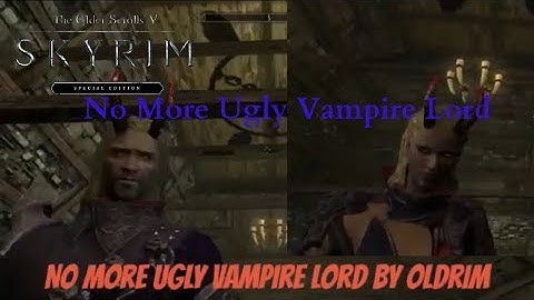 Skyrim SE Xbox One/PC Mods|No More Ugly Vampire Lord