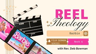 Barbie | Film Sermon Series: Reel Theology | Rev. Debra Bowman