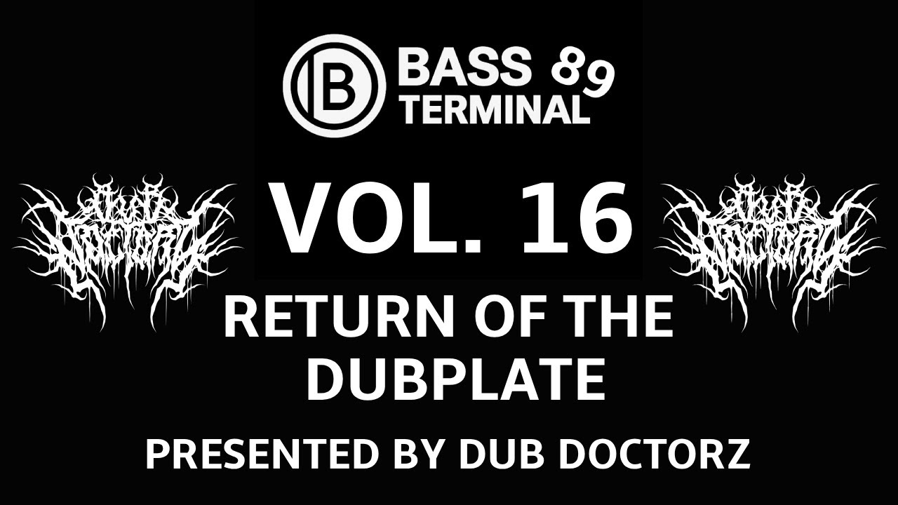 Bass Terminal 89 – VOL. 16 - RETURN OF THE DUB PLATE - Presented By  Dub Doctorz