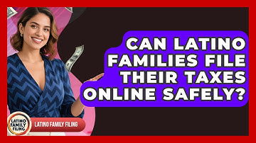 Can Latino Families File Their Taxes Online Safely? | Latino Family Filing News
