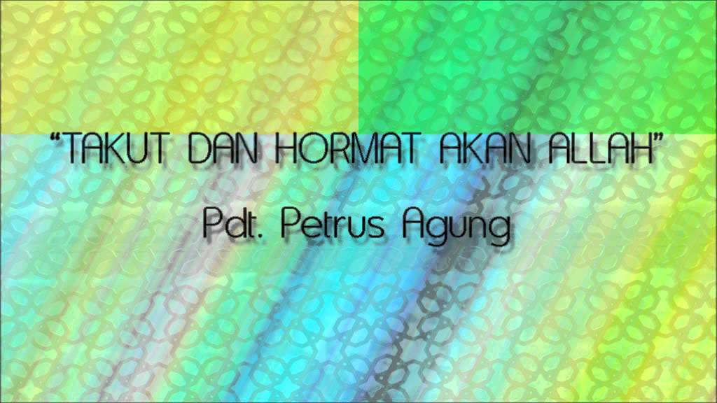 Pdt. Petrus Agung - Takut Dan Hormat Akan Allah