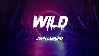 John Legend - Wild (Lyrics)