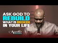 ASK GOD TO REBUILD WHAT IS BROKEN IN YOUR LIFE - APOSTLE JOSHUA SELMAN