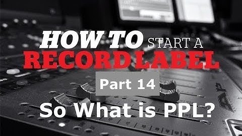 How to start a record label part 14 (Dealing With PPL and PRS )
