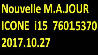 Nouvelle M A J  ICONE i15 7601 et 5370 du 20171027