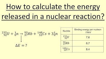 13.18 How to calculate the energy released in a nuclear reaction