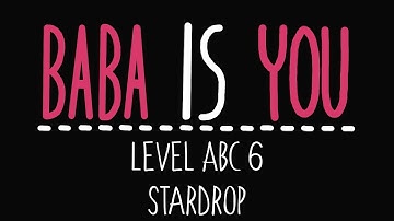 Baba Is You - Level ABC 6 - Stardrop - Solution