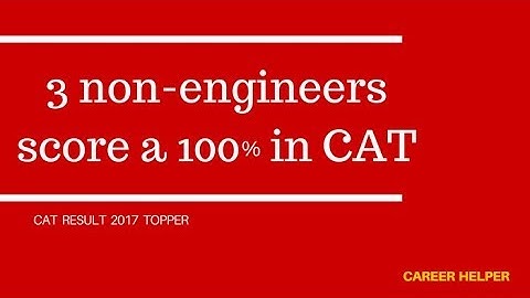 3 non-engineers score a 100 in CAT ll CAT Result 2017, CAT Topper