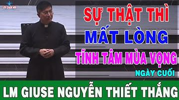 TĨNH TÂM MÙA VỌNG 2024 - SỰ THẬT THÌ MẤT LÒNG - Thuyết Giảng Lm Giuse Nguyễn Thiết Thắng (Ngày Cuối)