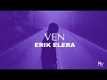 Erik Elera - Ven (letra)