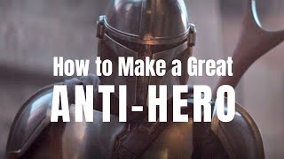 How to Make a Great Anti-Hero | The Mandalorian