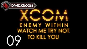 09 Watch Me Try Not To Kill You an Xcom Enemy Within LP