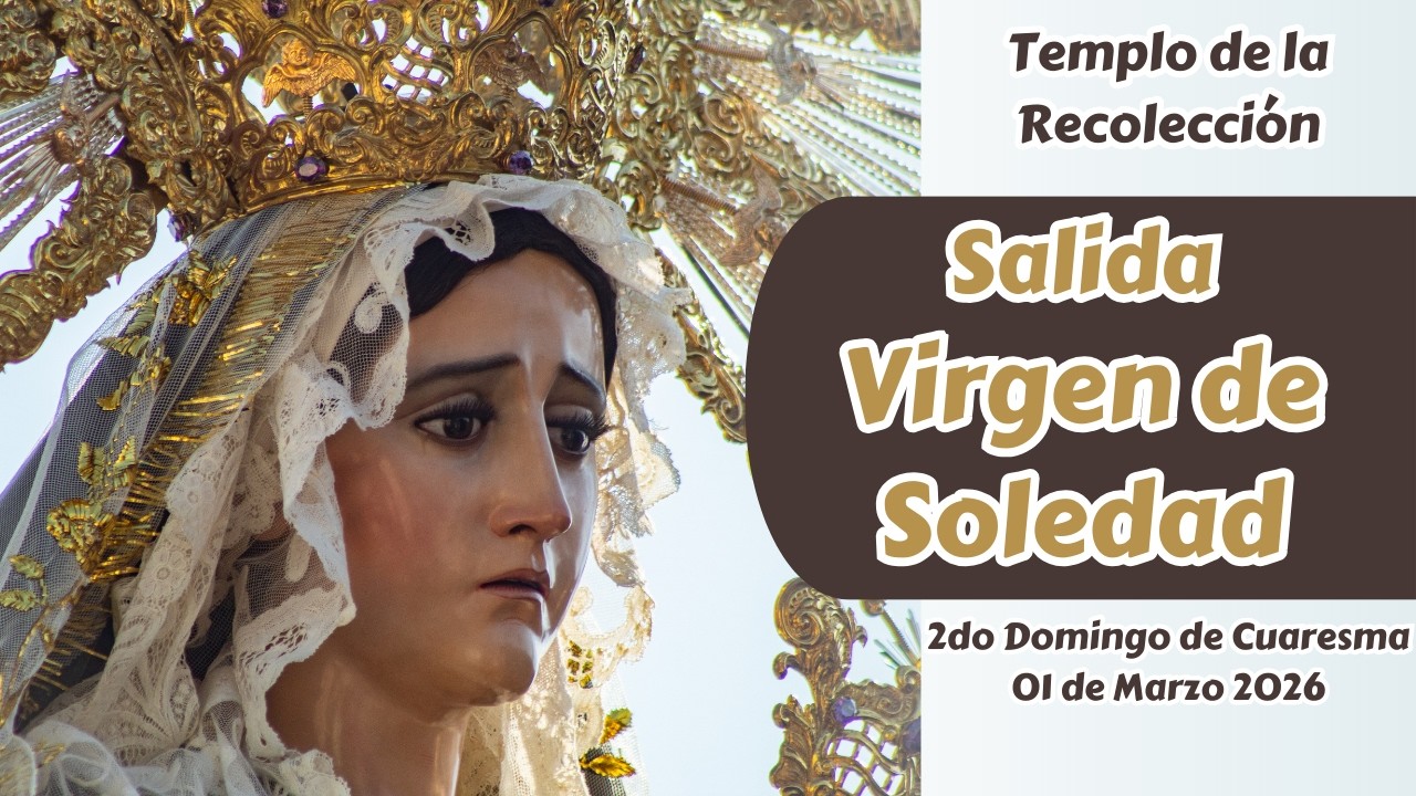 Salida Procesión Virgen de Soledad Templo de la Recolección | Cuaresma 2026