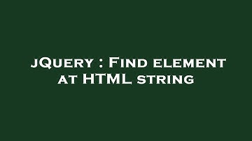 jQuery : Find element at HTML string