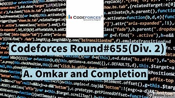 Codeforces Round #655 (Div. 2) ||  A. Omkar and Completion || Solution || Steps || Explaination