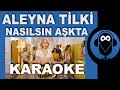 Aleyna Tilki Nasılsın Aşkta Cornetto KARAOKE Sözleri Lyrics Cover Remix Aleyna Tilki Nasılsın Aşkta Cornetto KARAOKE Sözleri Lyrics Cover Remix