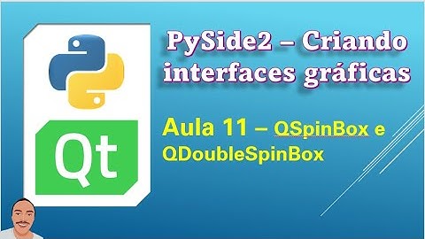 11  -  PySide2  -  QSpinBox e QDoubleSpinBox