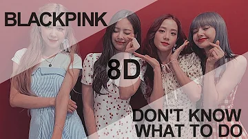 BLACKPINK - DON'T KNOW WHAT TO DO [8D USE HEADPHONE] 🎧