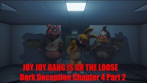 JOY JOY GANG HAS BEEN LET LOOSE [] Dark Deception Chapter 4 Part 2
