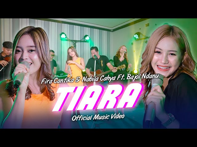 Tiara (Jika Kau Bertemu Aku Begini) | Fira Cantika & Nabila Ft. Bajol Ndanu | (Official Music Video) class=