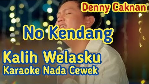 KALIH WELASKU || KARAOKE TANPA KENDANG || DENNY CAKNAN