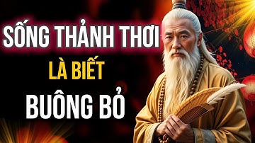 Sống Càng Thảnh Thơi Càng Biết Buông Bỏ - 15 Bài Học Thay Đổi Cuộc Đời | Cổ Nhân Xưa