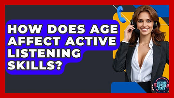 How Does Age Affect Active Listening Skills? - Customer Support Coach