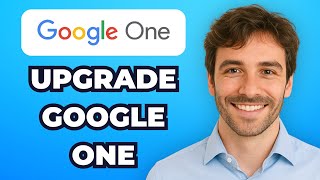 How to Upgrade Google One Plan (Step-by-Step 2025)