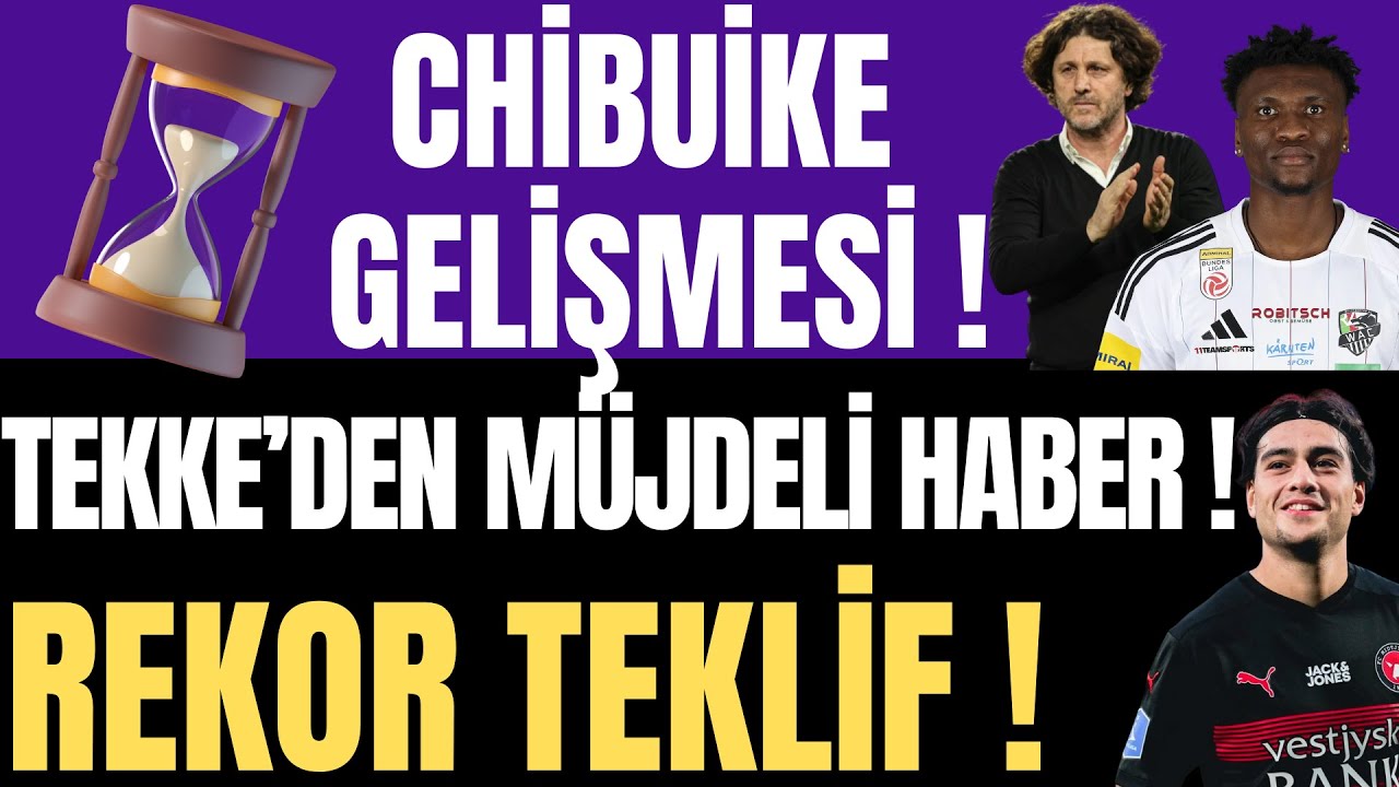 Chibuike Gelişmesi ! Tekke'den Müjdeli Haber ! Rekor Teklif !