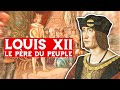 Louis xii le pre du peuple 14981515