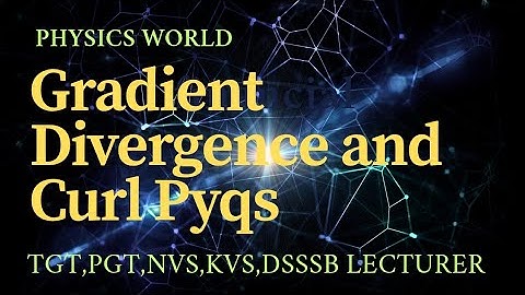 Gradient , Divergence and Curl PYQs L5 | Physics For all Teaching Exams