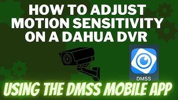 How To Adjust Motion Sensitivity on a Dahua DVR Using the DMSS Mobile App