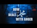 How Muhammad [S] Dealt With Anger