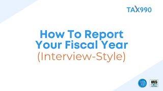 How To Report Your Organization's Fiscal Tax Year on Form 990 Series Forms (Interview Style)