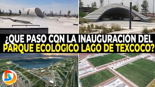 ¿Que Paso Con la Inauguración del Parque Ecológico lago de Texcoco?
