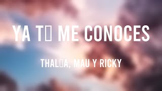 Ya Tú Me Conoces - Thalía, Mau Y Ricky (Lyrics Version)