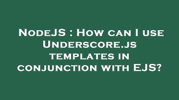 NodeJS : How can I use Underscore.js templates in conjunction with EJS?