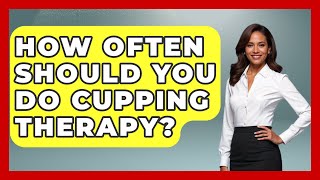 How Often Should You Do Cupping Therapy? - Holistic Balance And Bliss