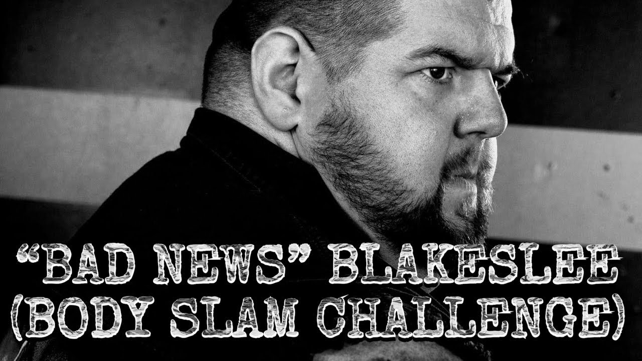 “Bad News” Blakeslee (Body Slam Challenge) YouTube