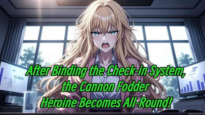 After Binding the Check-in System, the Cannon Fodder Heroine Becomes All-Round!