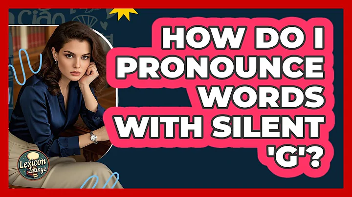 How Do I Pronounce Words With Silent 'G'?